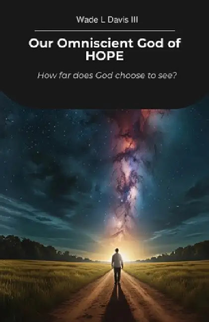 Our Omniscient God of HOPE, How far does God choose to see? by III Davis Wade L.