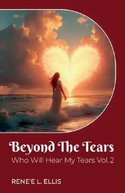 Beyond The Tears, Who Will Hear My Tears Vol. 2 by Rene'e L. Ellis