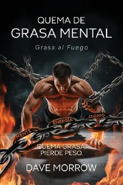 Quema De Grasa Mental, Grasa Al Fuego by Dave Morrow