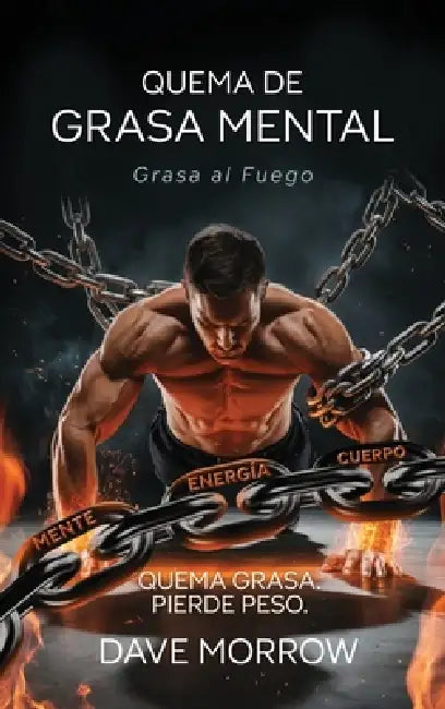 Quema De Grasa Mental, Grasa Al Fuego by Dave Morrow