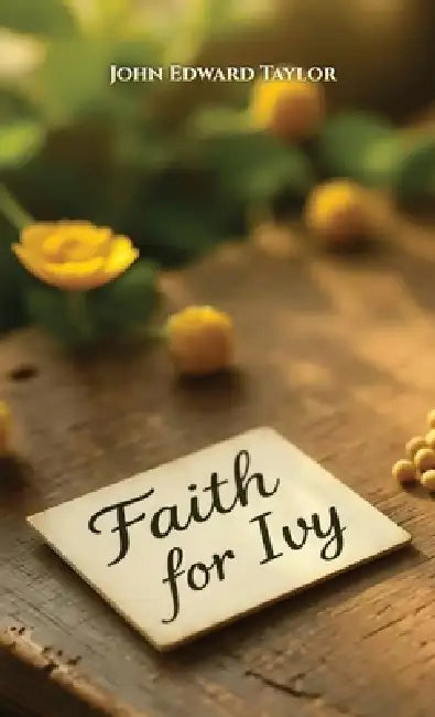 Faith For Ivy by John Edward Taylor