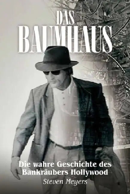 Das Baumhaus, Die wahre Geschichte des Bankräubers Hollywood by Steven Meyers