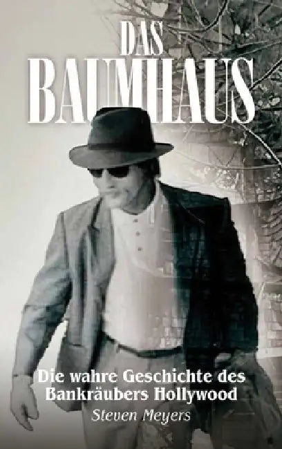 Das Baumhaus, Die wahre Geschichte des Bankräubers Hollywood by Steven Meyers