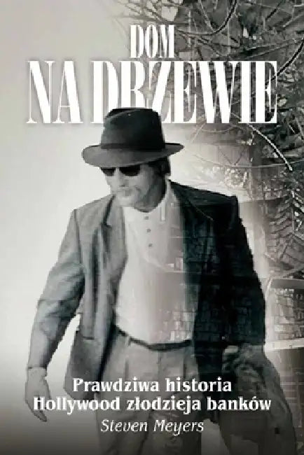 Dom na drzewie, Prawdziwa historia Hollywood zlodzieja banków by Steven Meyers