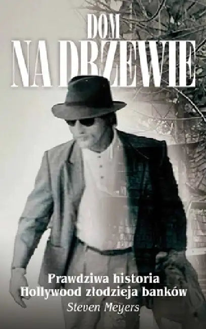 Dom na drzewie, Prawdziwa historia Hollywood zlodzieja banków by Steven Meyers