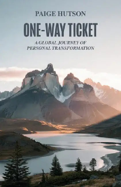 One-Way Ticket, A Global Journey of Personal Transformation by Paige Hutson