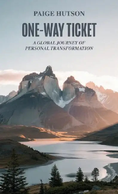 One-Way Ticket, A Global Journey of Personal Transformation by Paige Hutson