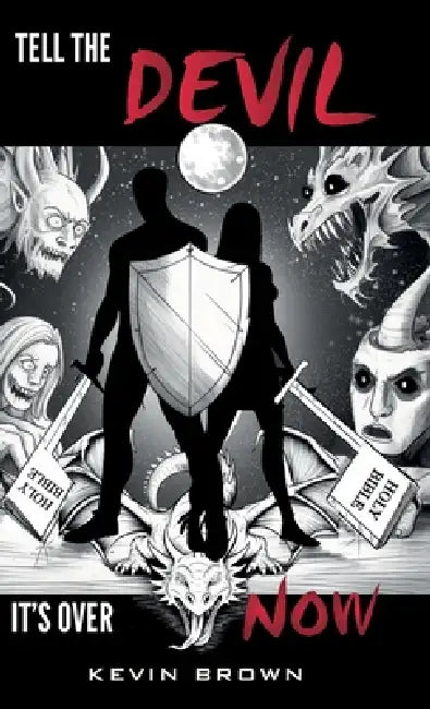 Tell The Devil It's Over Now, Exposing the mastermind behind all evil by Kevin Brown
