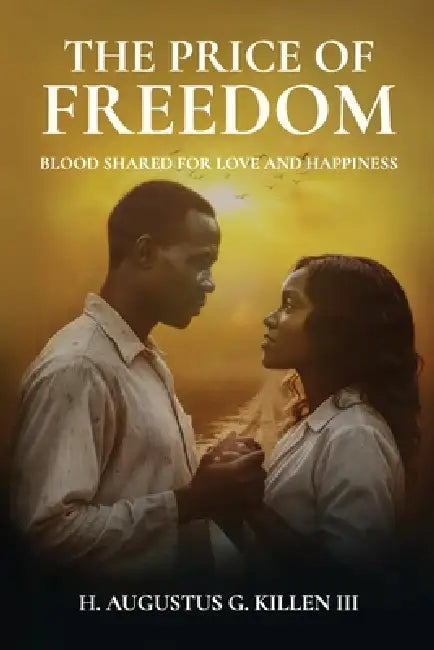 The Price of Freedom, Blood shared for love and happiness by III Killen H. Augustus G.