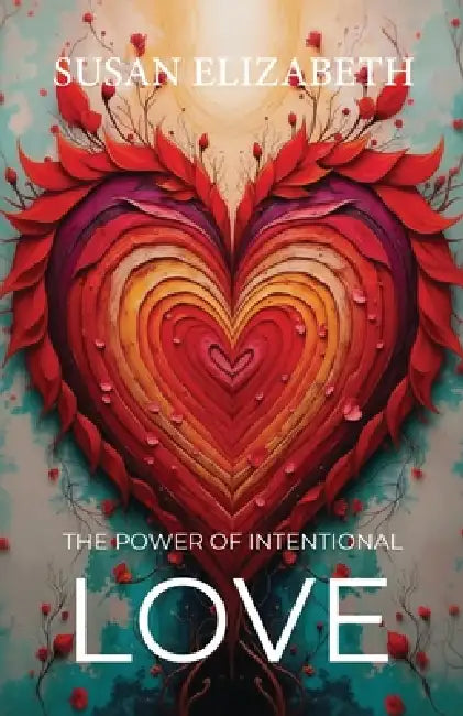 The Power of Intentional Love by Susan Elizabeth