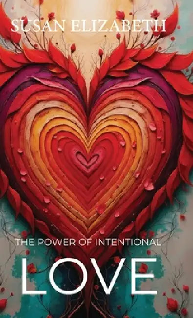 The Power of Intentional Love by Susan Elizabeth
