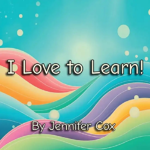 I Love to Learn by Jennifer Cox