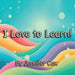 I Love to Learn by Jennifer Cox