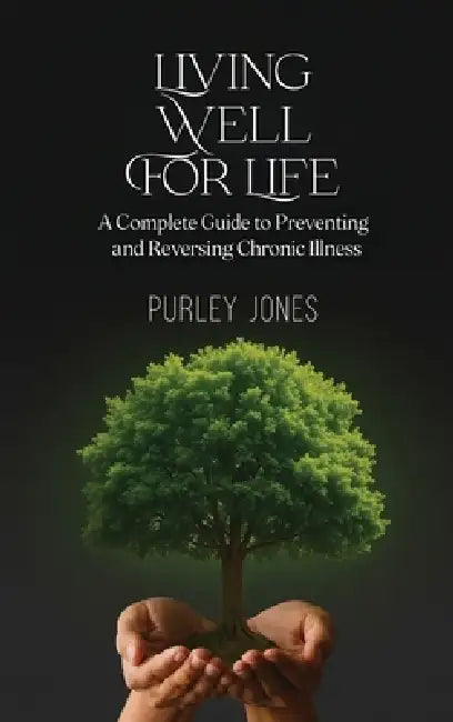 Living Well For Life, A Complete Guide to Preventing and Reversing Chronic Illness by Msw Purley Jones