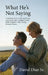 What He's Not Saying, A Hopeful Guide to Staying Strong, Connected, and Confident as You Walk Alongside a Man Facing Prostate Cancer. by Sr. Diaz David