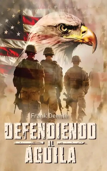 Defendiendo al Águila by Frank Demith
