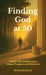 Finding God at 50, A Mid-Life Awakening to Grace, Purpose and Presence by Eli Brackenbury