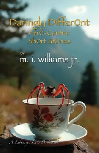 Daringly DifferOnt AfrO-Centric ShOrt StOries by Jr. Williams M. I.