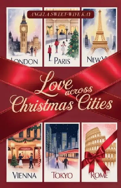 Love Across Christmas Cities, Six glamorous holiday love stories with fashion sparkle and heartfelt vows in a roman wedding by Angela Sweet-Wife Kay