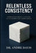 Relentless Consistency, From Least Likely to Succeed to Extraordinary Achievement by Andre Paul Davis