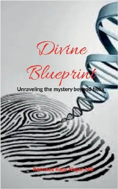 Divine Blueprint: Unraveling the mystery beyond helix by Rameez Raja Najar