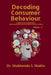 Decoding Consumer Behaviour.: Insights, Trends, and Applications: Understanding the Dynamics of Modern Consumer Choices: Volume - 2 by Dr Shubhendu S Shukla
