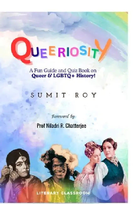 Queeriosity: A Fun Guide and Quiz Book on Queer & LGBTQ+ History! by Sumit Roy