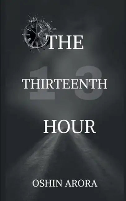 The Thirteenth Hour by Oshin Arora
