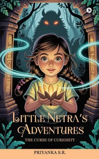 Little Netra's Adventures: The Curse of Curiosity by Priyanka S R