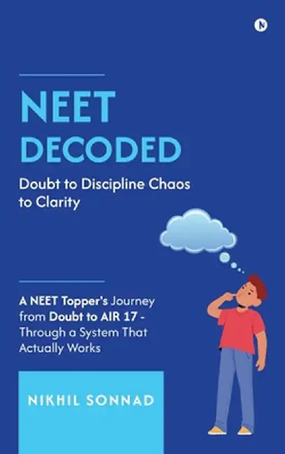 Neet Decoded: Doubt to Discipline Chaos to Clarity by Nikhil Sonnad
