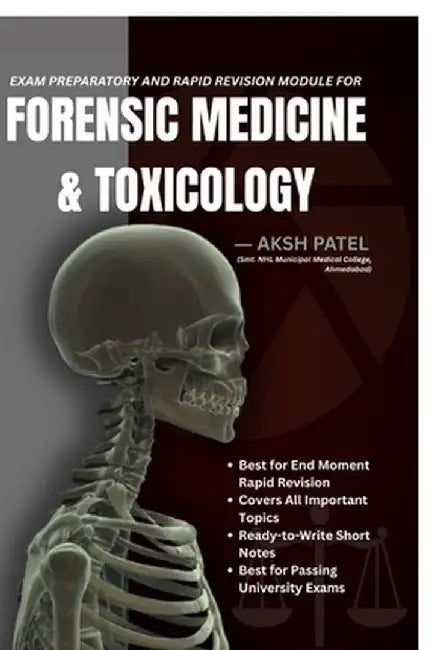 Exam Preparatory and Rapid Revision Module For FORENSIC MEDICINE AND TOXICOLOGY by Aksh Patel