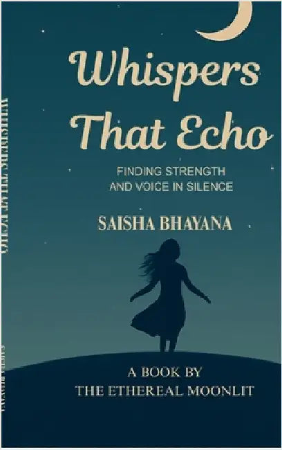 Whispers That Echo: Finding Strength and Voice in Silence by Saisha Bhayana