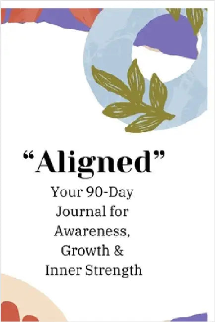 Aligned: Daily Practice of Awareness Appreciation Growth & Guidance Journal by Pooja Singh