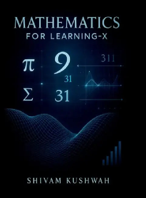 Mathematics For Learning by Shivam Kushwah