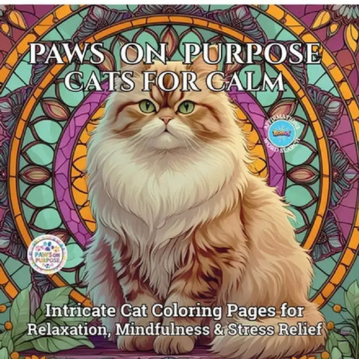Paws on Purpose Cats for Calm: Intricate Cat Coloring Pages for Relaxation, Mindfulness & Stress Relief by Joseph Peries
