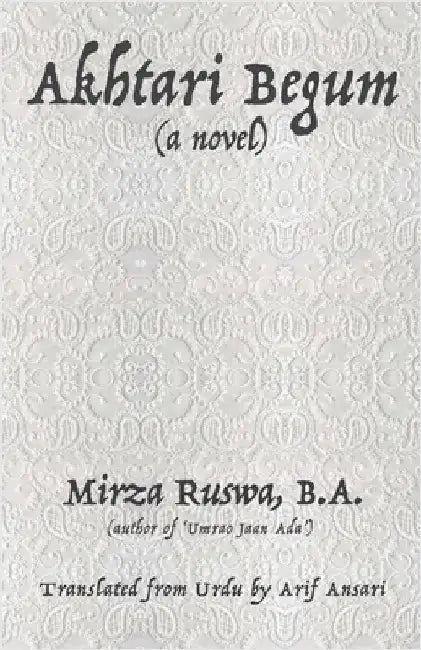 Akhtari Begum: (a novel) by Arif Ansari