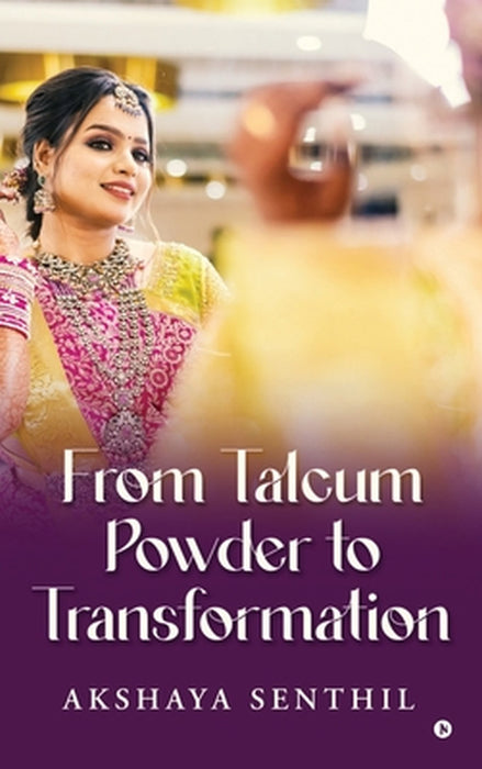 From Talcum Powder to Transformation: Because You Know What? I Still Use Talcum Powder by Akshaya Senthil