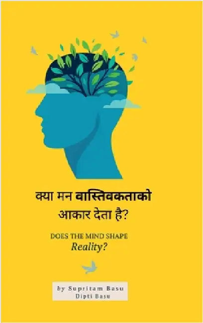 Does the mind shape reality ?: Freedom Through Control of Perception by Supritam Basu
