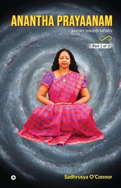 Anantha Prayaanam Part 1 of 3: Journey Towards Infinity by Sadhrusya O'Connor