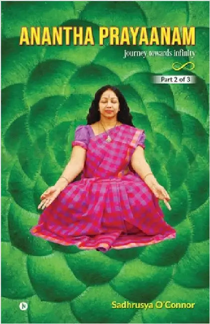 Anantha Prayaanam Part 2 of 3: Journey Towards Infinity by Sadhrusya O'Connor