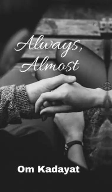 Always, Almost by Om Kadayat