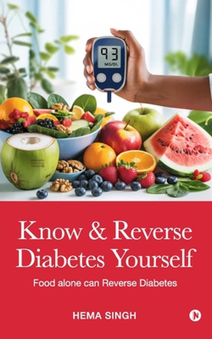 Know & Reverse Diabetes Yourself: Food alone can Reverse Diabetes by Hema Singh