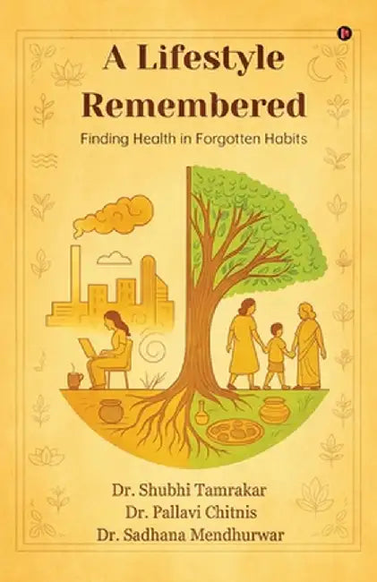 A Lifestyle Remembered: Finding Health in Forgotten Habits by Dr Shubhi Tamrakar
