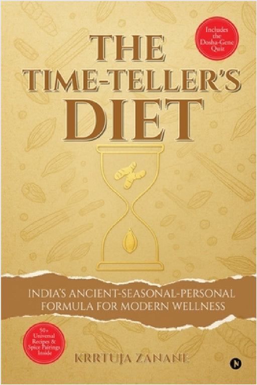The Time-Teller's Diet: India's Ancient-Seasonal-Personal Formula for Modern Wellness by Krrtuja Zanane