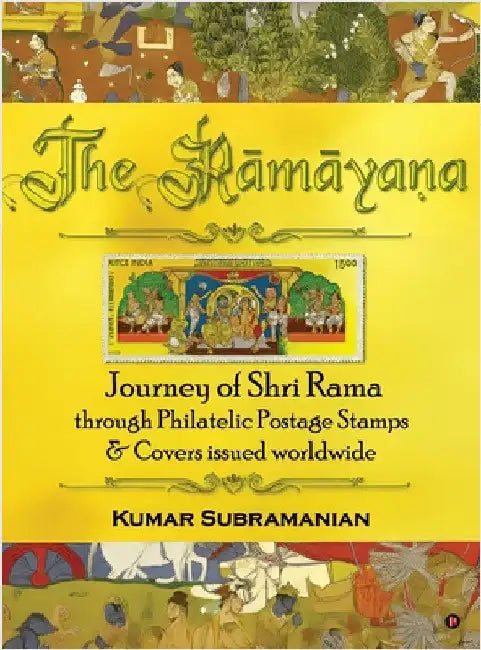 The Ramayana: Journey of Shri Rama through Philatelic Postage Stamps and Covers issued worldwide by Kumar Subramanian
