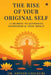 The Rise of Your Original Self: 12 Secrets to Authentic Expression and True Impact by Dr Arvind Chilkuri