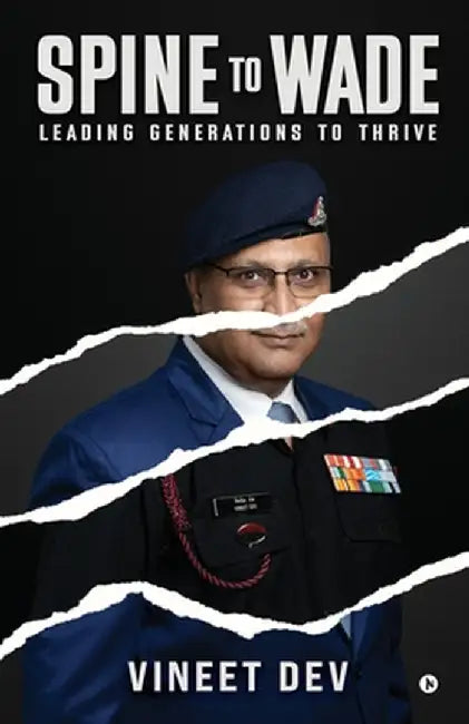 Spine to Wade: Leading Generations To Thrive by Vineet Dev