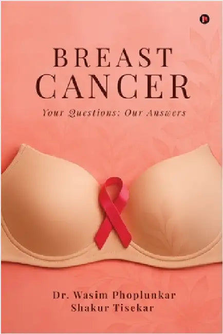 Breast Cancer: Your Questions: Our Answers by Dr Wasim Phoplunkar