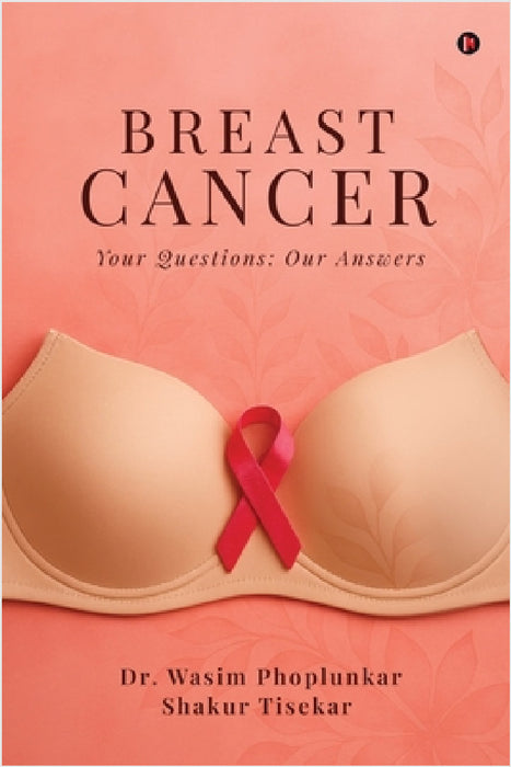 Breast Cancer: Your Questions: Our Answers by Dr Wasim Phoplunkar, Shakur Tisekar