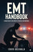 EMT Handbook: A Concise Guide to Core Concepts, Protocols and Procedures by Ishir Vajjhala